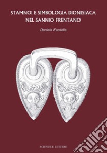 Stamnoi e simbologia dionisiaca nel Sannio Frentano libro di Fardella Daniela