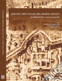 Giochi e spettacoli nel Mondo Antico. Problematiche e nuove scoperte libro di Storchi P. (cur.); Mete G. (cur.)