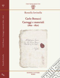 Carlo Bonucci. Carteggi e materiali (1850-1870) libro di Iovinella Rossella