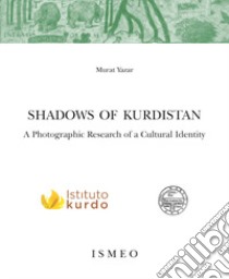 Shadows of Kurdistan. A photographic research of a cultural identity. Ediz. illustrata libro di Yazar Murat