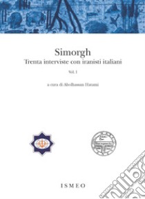 Simorgh. Trenta interviste con iranisti italiani. Vol. 1 libro di Hatami A. (cur.)