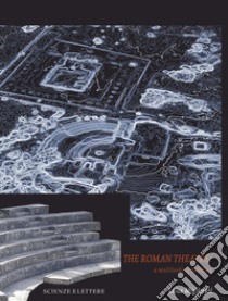 The Roman theatre. A multitasking building libro di Migliorati Luisa