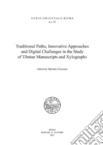 Traditional paths, innovative approaches and digital challenges in the study of tibetan manuscripts and xilographs libro di Clemente M. (cur.)