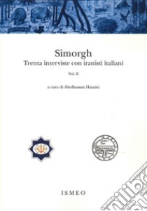 Simorgh. Trenta interviste con iranisti italiani. Vol. 2 libro di Hatami A. (cur.)