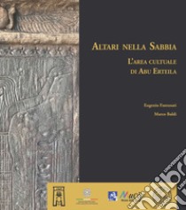 Altari nella Sabbia. L'area culturale di Abu Erteila. Ediz. a colori libro di Fantusati Eugenio; Baldi Marco