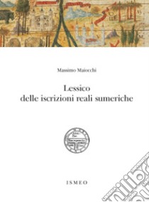 Lessico delle iscrizioni reali sumeriche libro di Maiocchi Massimo