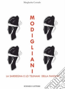 Modigliani, la Sardegna e «lo tsunami della fantasia» libro di Corrado Margherita