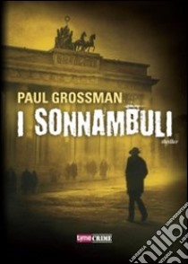 I sonnambuli libro di Grossman Paul