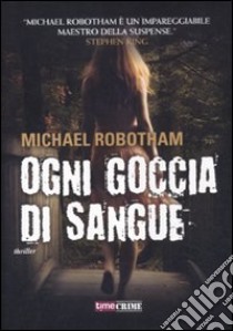 Ogni goccia di sangue libro di Robotham Michael