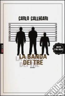 La banda dei tre libro di Callegari Carlo