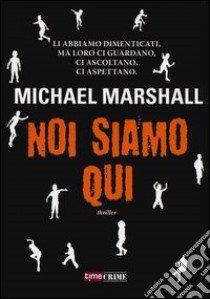 Noi siamo qui libro di Marshall Michael