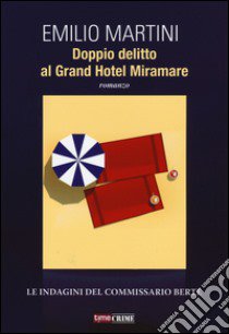 Doppio delitto al Grand Hotel Miramare. Le indagini del commissario Bertè libro di Martini Emilio