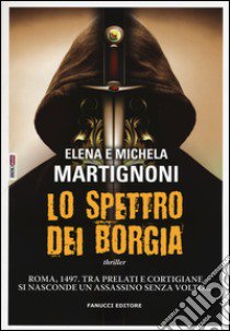 Lo spettro dei Borgia libro di Martignoni Elena; Martignoni Michela