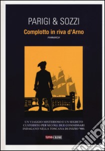 Complotto in riva d'Arno libro di Parigi Riccardo; Sozzi Massimo