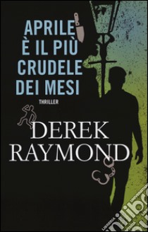 Aprile è il più crudele dei mesi libro di Raymond Derek