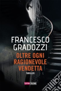 Oltre ogni ragionevole vendetta libro di Gradozzi Francesco