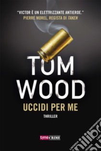 Uccidi per me libro di Wood Tom