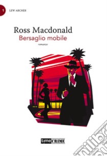 Bersaglio mobile. Lew Archer. Vol. 1 libro di MacDonald Ross