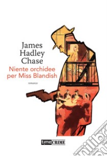 Niente orchidee per Miss Blandish libro di Chase James Hadley