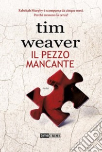 Il pezzo mancante libro di Weaver Tim