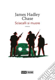 Sciacalli si muore libro di Chase James Hadley