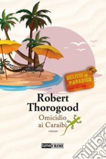 Omicidio ai Caraibi. Delitti in Paradiso. Vol. 4 libro di Thorogood Robert