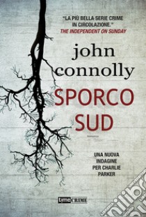 Sporco sud. Una nuova indagine per Charlie Parker libro di Connolly John