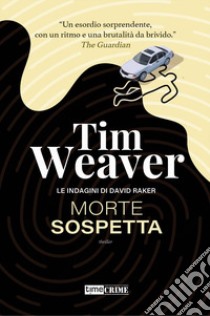 Morte sospetta. Le indagini di David Raker. Vol. 1 libro di Weaver Tim