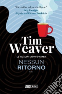 Nessun ritorno. Le indagini di David Raker. Vol. 4 libro di Weaver Tim