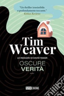 Oscure verità. Le indagini di David Raker. Vol. 5 libro di Weaver Tim