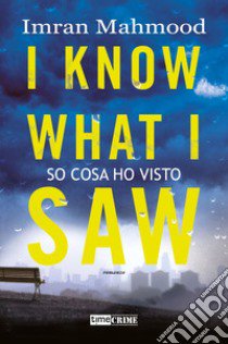 I know what i saw. So cosa ho visto libro di Mahmood Imran