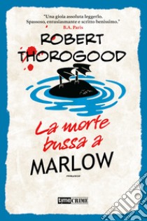 La morte bussa a Marlow. Marlow Murder Club. Vol. 2 libro di Thorogood Robert