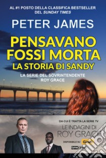 Pensavano fossi morta. La storia di Sandy libro di James Peter