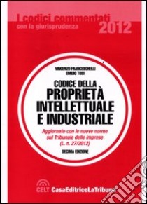 codice della proprietà intellettuale e industriale libro di Franceschelli Vincenzo; Tosi Emilio