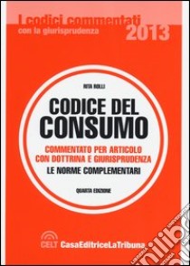 Codice del consumo. Commentato per articolo con dottrina e giurisprudenza libro di Rolli Rita