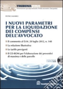 I nuovi parametri per la liquidazione dei compensi dell'avvocato. Con CD-ROM libro di Savarro Pietro