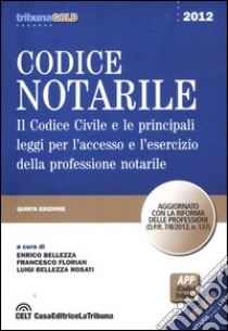 Codice notarile. Il codice civile e le principali leggi per l'accesso e l'esercizio della professione notarile libro