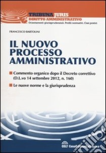 Il nuovo processo amministrativo libro di Bartolini Francesco