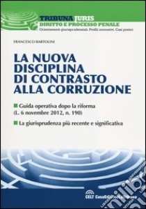 La nuova disciplina di contrasto alla corruzione libro di Bartolini Francesco