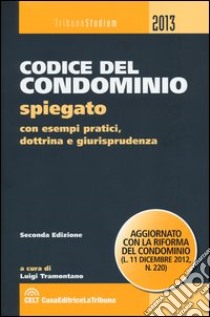 Codice del comdominio spiegato con esempi pratici, dottrina e giurisprudenza libro di Tramontano L. (cur.)