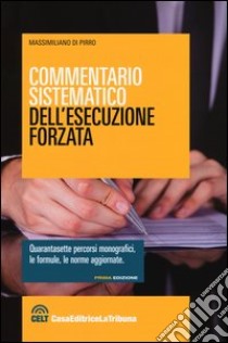 Commentario sistematico dell'esecuzione forzata libro di Di Pirro M. (cur.)