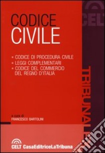 Codice civile. Codice di procedura civile. Leggi complementari. Codice del commercio del Regno d'Italia libro di Bartolini F. (cur.)