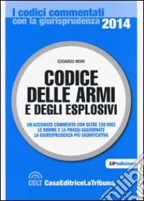 Codice delle armi e degli esplosivi libro di Mori Edoardo