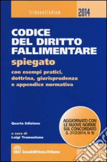 Codice del diritto fallimentare. Spiegato con esempi pratici, dottrina, giurisprudenza e appendice normativa libro di Tramontano L. (cur.)