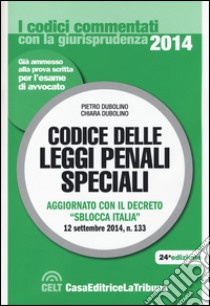 Codice delle leggi penali speciali. Aggiornato con il decreto «sblocca Italia» libro di Dubolino P. (cur.); Dubolino C. (cur.)