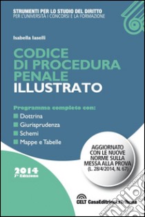 Codice di procedura penale illustrato. Programma conmpleto con: dottrina, giurisprudenza, schemi, mappe e tabelle libro di Iaselli Isabella