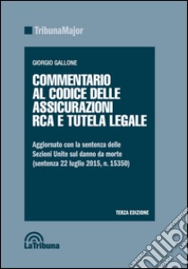 Commentario al codice delle assicurazioni RCA e tutela legale libro di Gallone G. (cur.)