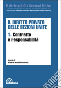 Il diritto privato delle sezioni unite. Vol. 1: Contratto e responsabilità libro di Benedetti A. M. (cur.)