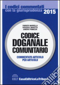 Codice doganale comunitario libro di Marrella F. (cur.); Marotta P. (cur.); Primiceri S. (cur.)