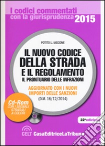 Il nuovo codice della strada e il regolamento. Il prontuario delle infrazioni. Aggiornato con i nuovi importi delle sanzioni (D.M. 16/12/2014). Con CD-ROM libro di Iascone P. L. (cur.)